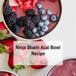Yum! Check out these acai bowls loaded with strawberries, blackberries, blueberries, and raspberries. Fresh berries all around and a clean white background. Text says: Ninja Slushi Acai Bowl Recipe.